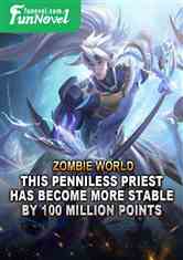 Zombie World: This Penniless Priest has become more stable by 100 million points!!
