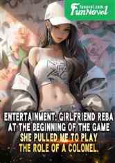 Entertainment: Girlfriend Reba, at the beginning of the game, she pulled me to play the role of a colonel.