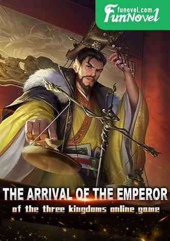 The arrival of the emperor of the three kingdoms online game
