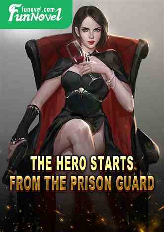 The hero starts from the prison guard