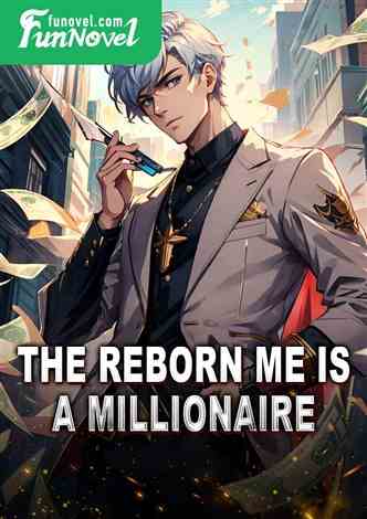 The reborn me is a millionaire