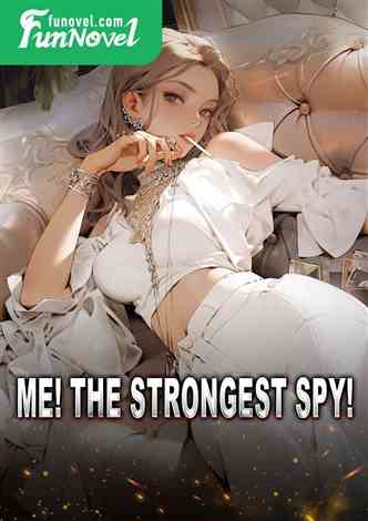 Me! The strongest spy!