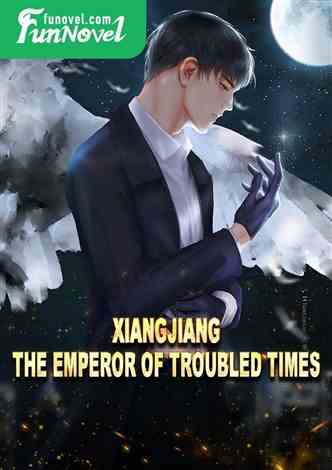 Xiangjiang: The Emperor of Troubled Times
