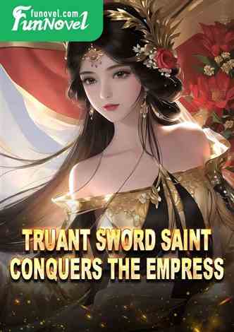 Truant Sword Saint Conquers the Empress