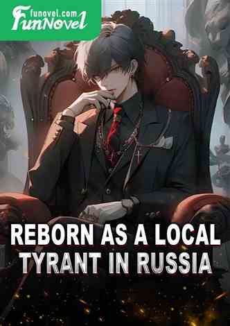 Reborn as a local tyrant in Russia