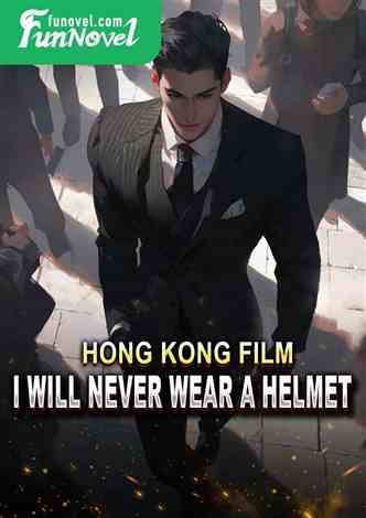 Hong Kong film: I will never wear a helmet!
