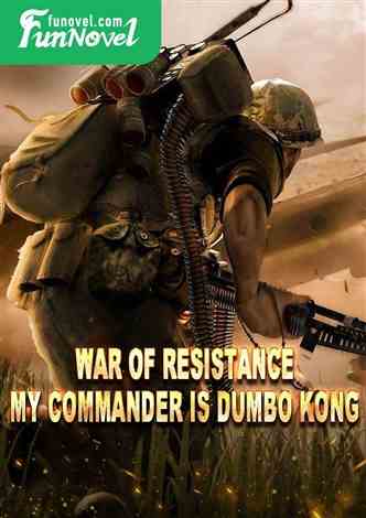 War of Resistance: My Commander is Dumbo Kong