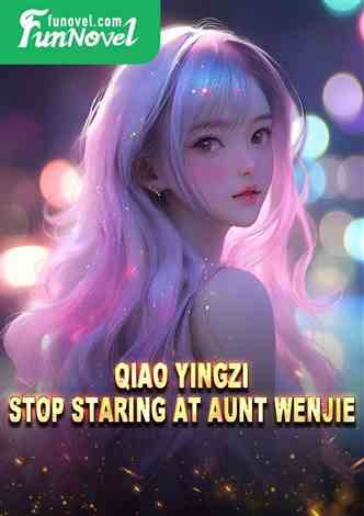 Qiao Yingzi: Stop staring at Aunt Wenjie.
