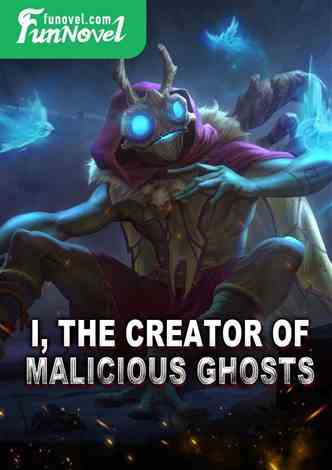 I, the creator of malicious ghosts