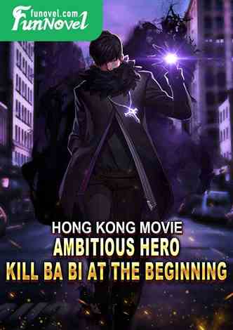 Hong Kong Movie: Ambitious Hero, Kill Ba Bi at the Beginning!