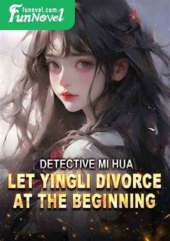 Detective Mi Hua: Let Yingli Divorce at the Beginning
