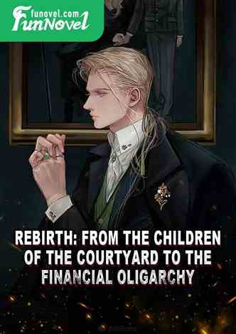 Rebirth: From the Children of the Courtyard to the Financial Oligarchy