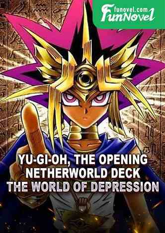 Yu-Gi-Oh, the opening netherworld deck, the world of depression