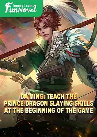 Da Ming: Teach the prince dragon slaying skills at the beginning of the game.