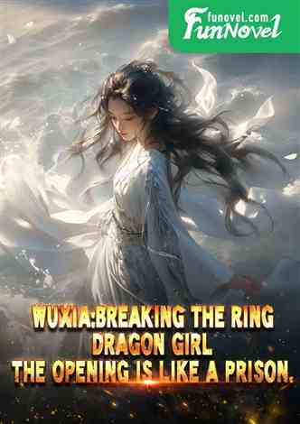 Wuxia: Breaking the Ring, Dragon Girl, the opening is like a prison.