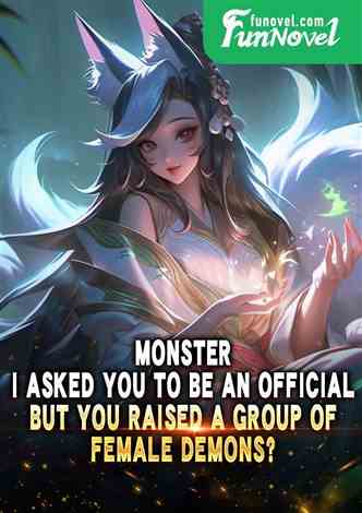 Monster: I asked you to be an official, but you raised a group of female demons?