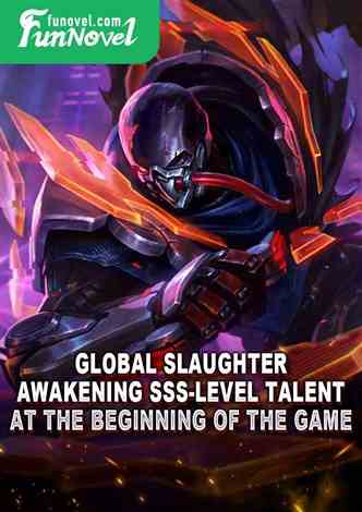 Global Slaughter: Awakening SSS-level talent at the beginning of the game