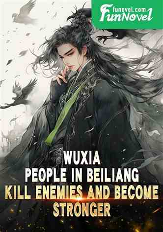 Wuxia: People in Beiliang, kill enemies and become stronger
