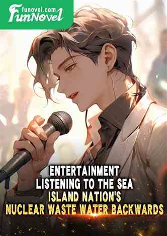 Entertainment: Listening to the Sea, Island Nation's Nuclear Waste Water Backwards