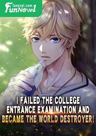 I failed the college entrance examination and became the world destroyer!