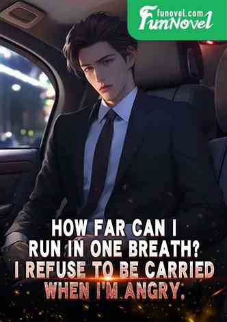 How far can I run in one breath? I refuse to be carried when I'm angry.