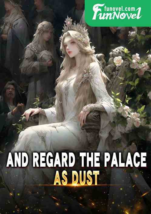 And regard the palace as dust