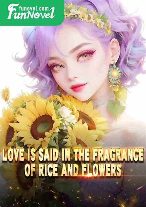 Love is said in the fragrance of rice and flowers