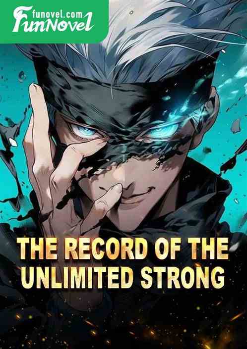 The Record of the Unlimited Strong