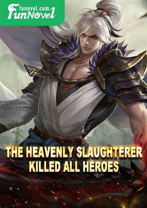 The Heavenly Slaughterer killed all heroes