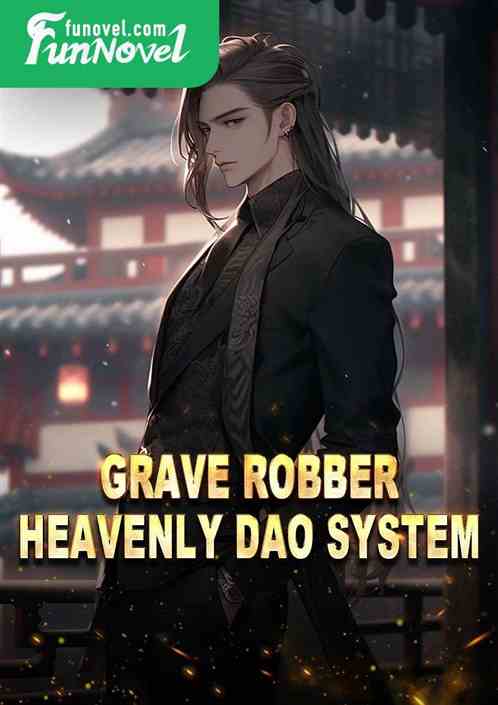 Grave Robber: Heavenly Dao System