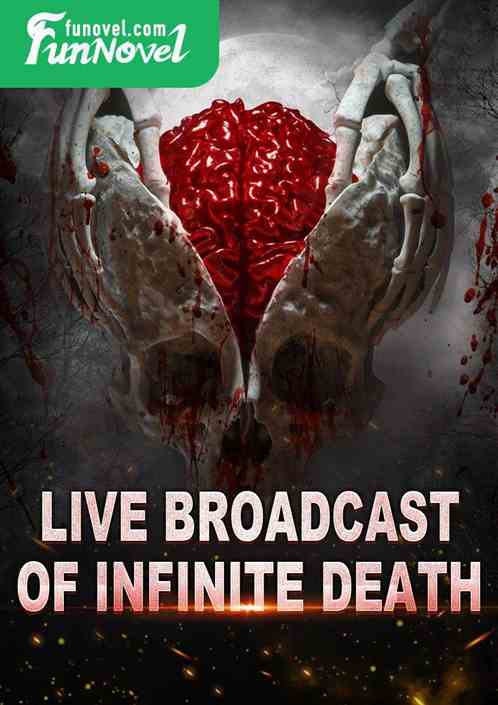 Live broadcast of infinite death