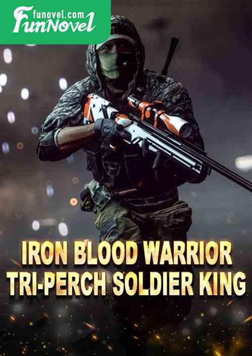 Iron Blood Warrior: Tri-Perch Soldier King