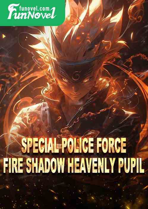 Special Police Force Fire Shadow Heavenly Pupil