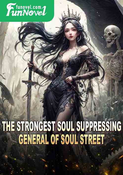 The Strongest Soul Suppressing General of Soul Street