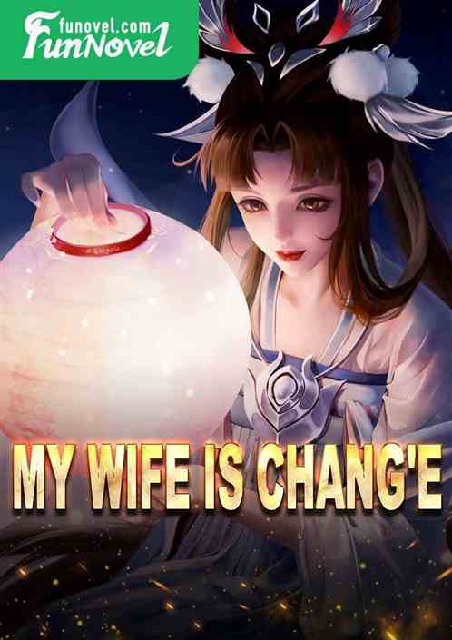 My wife is Chang'e