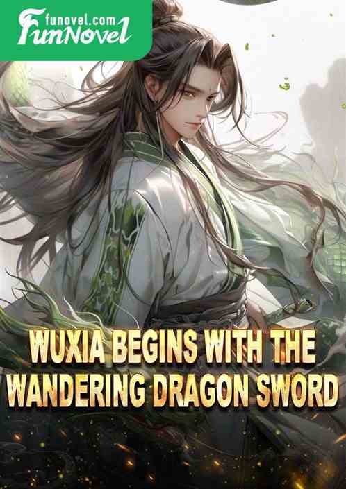 Wuxia begins with the Wandering Dragon Sword