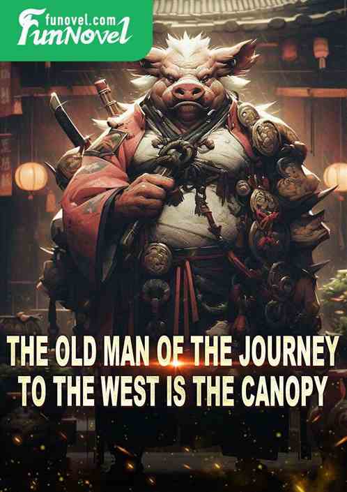 The old man of the Journey to the West is the canopy