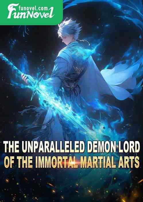 The Unparalleled Demon Lord of the Immortal Martial Arts