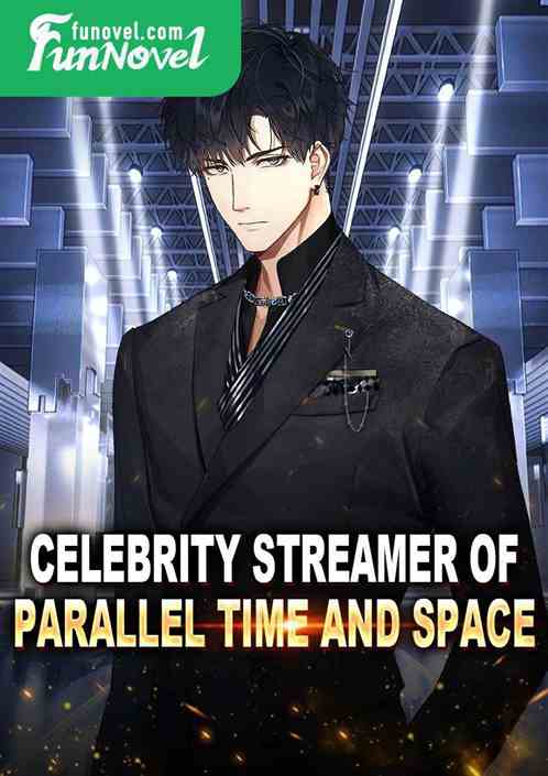 Celebrity Streamer of Parallel Time and Space