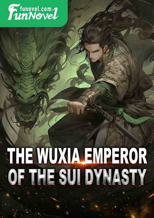 The Wuxia Emperor of the Sui Dynasty