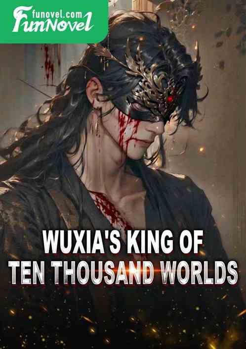 Wuxia's King of Ten Thousand Worlds