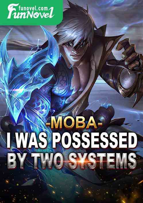 Moba: I was possessed by two systems