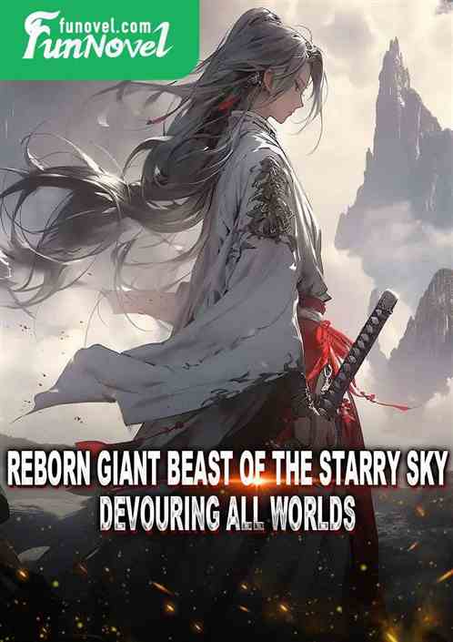 Reborn Giant Beast of the Starry Sky, Devouring All Worlds