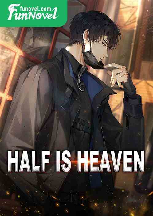 Half is heaven