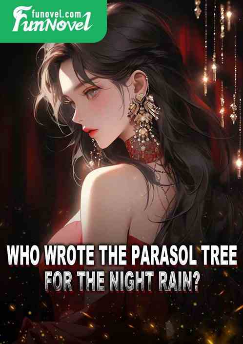 Who wrote the parasol tree for the night rain?