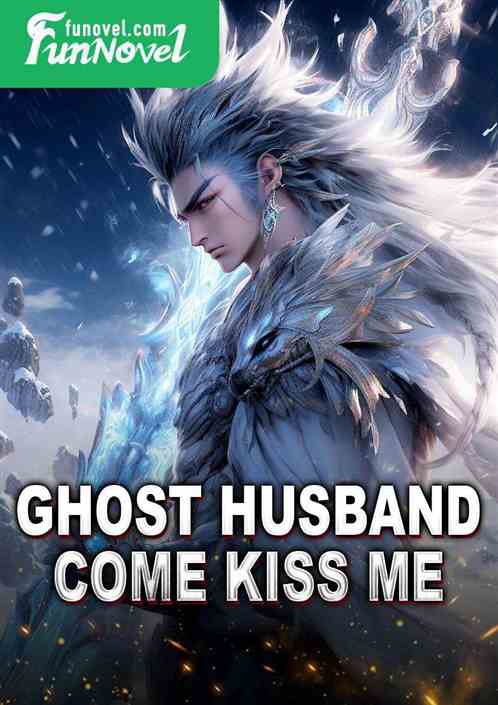 Ghost Husband, Come Kiss Me