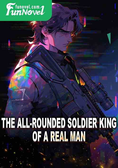 The All-rounded Soldier King of a Real Man