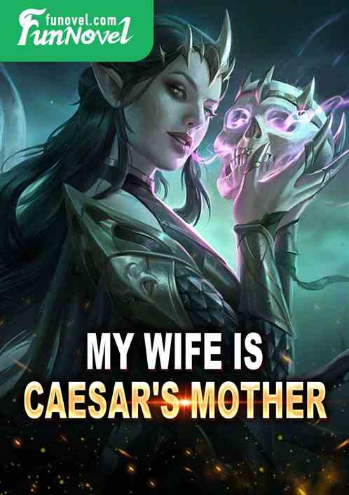 My wife is Caesar's mother