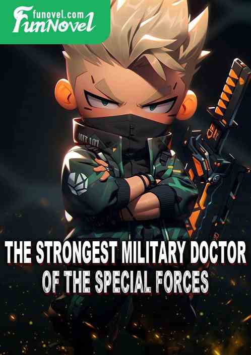 The Strongest Military Doctor of the Special Forces