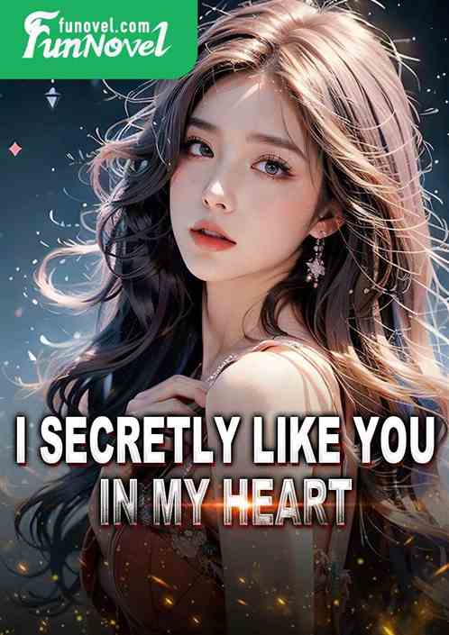 I secretly like you in my heart